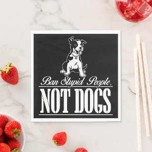Ban Stupid People not Dogs Napkins Servet