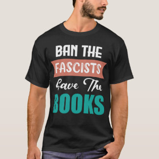 BAN THE FASCISTS SAVE THE BOOKS T-SHIRT