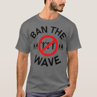 ban the wave 1 t-shirt
