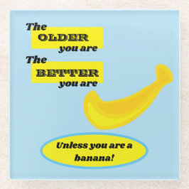 Banaan, hoe ouder je bent hoe beter je bent, leuk glazen onderzetter