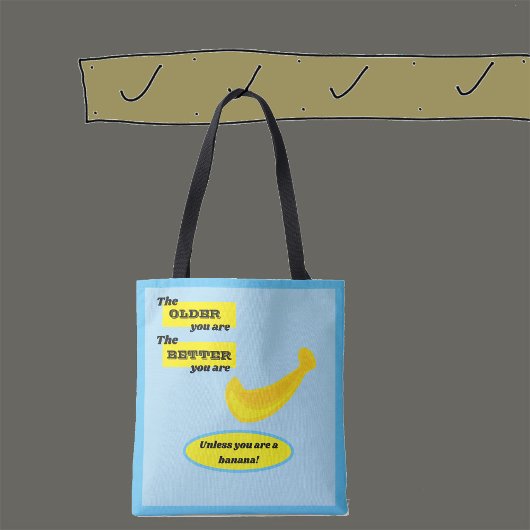 Banana Hoe ouder je bent hoe beter je bent. Tote Bag