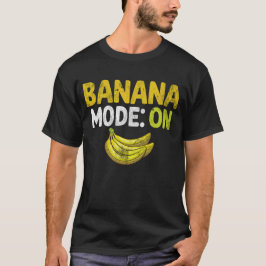 Banana Mode ON Banana T-shirt