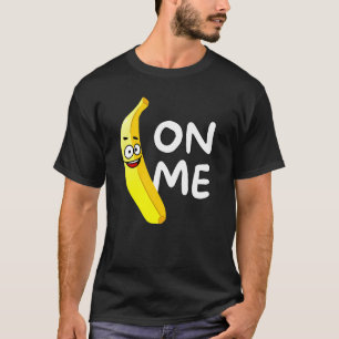 Banana on me voor mannen, Kinderen en jongeren T-shirt