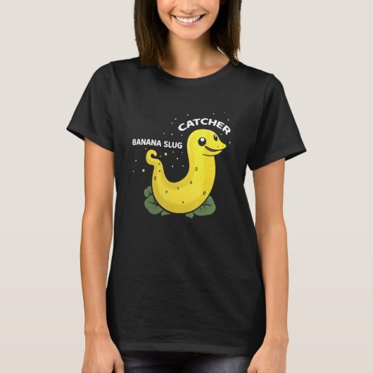 Banana Slug Catcher Quote for Snail Catcher 11 T-shirt (Voorkant)
