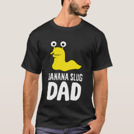 Banana Slug Dad Funny Banana Slug T-shirt