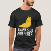 Banana Slug Whisperer Funny Banana Slug Lover T-shirt (Voorkant)