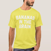 Bananen in het brein Grappig Gezegde Sarcastisch T-shirt (Voorkant)