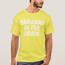 Bananen in het brein Grappig Gezegde Sarcastisch T-shirt