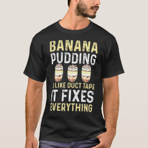 Bananenpudding Gezegde dessert koken T-shirt