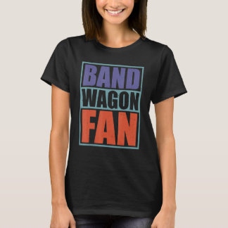 Bandwagon Fan ------- T-shirt