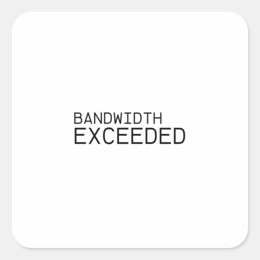 Bandwidth Exceeded | Durable Vinyl Sticker  (Voorkant)