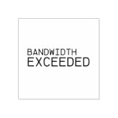 Bandwidth Exceeded | Professional  Rubberstempel (Afrduk)