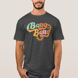 Bang, bang t-shirt