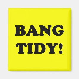 "BANG TIDY!" MAGNEET