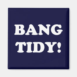 "BANG TIDY!" MAGNEET