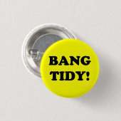 "BANG TIDY!" RONDE BUTTON 3,2 CM (Voorkant /achterkant)