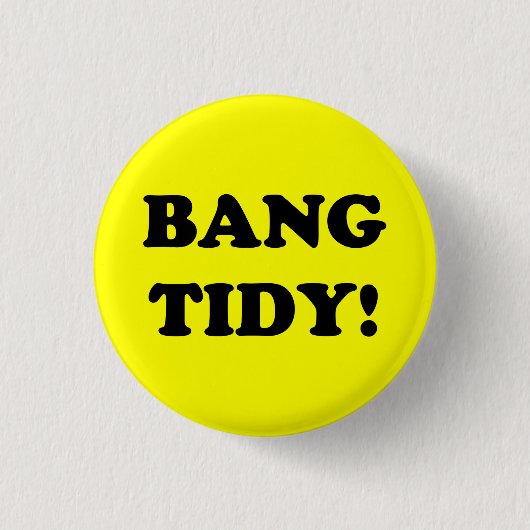 "BANG TIDY!" RONDE BUTTON 3,2 CM (Voorkant)