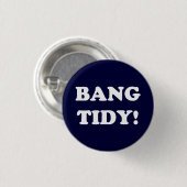 "BANG TIDY!" RONDE BUTTON 3,2 CM (Voorkant /achterkant)