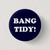 "BANG TIDY!" RONDE BUTTON 3,2 CM (Voorkant)