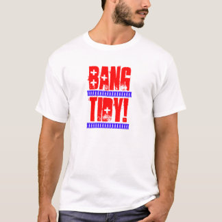 BANG TIDY! T-shirt