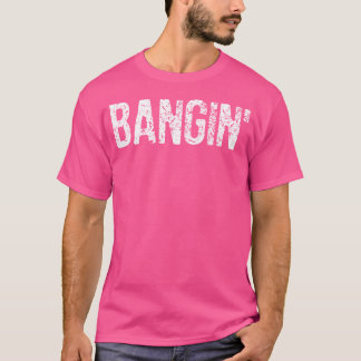Bangin' - Hiphop Slang T-shirt