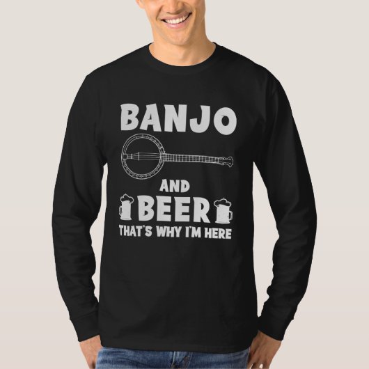 banjo and beer that s why i m here  hoodie long sl t-shirt (Voorkant)