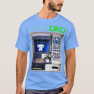 Bank of Dad Atm T-shirt