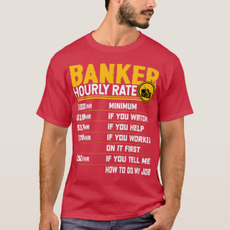 Banker Hourly Rate Funny Bank Banker T-shirt