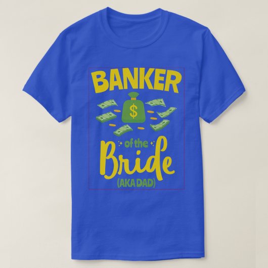 Banker van de Bride Funny Vader Wedding Bache T-shirt (Design voorkant)