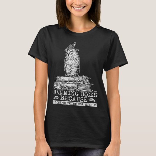 Banning Books Because I Think For Myself I Read Ba T-shirt (Voorkant)