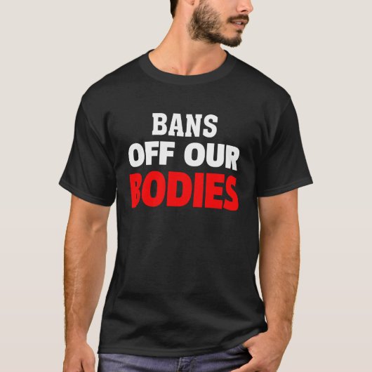 Bans Off Our Bodies My Body Stop Abortion Bans T-shirt (Voorkant)
