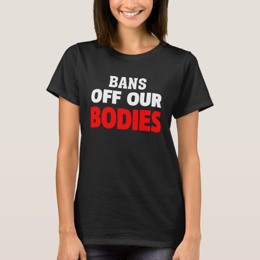 Bans Off Our Bodies My Body Stop Abortion Bans T-shirt (Voorkant)