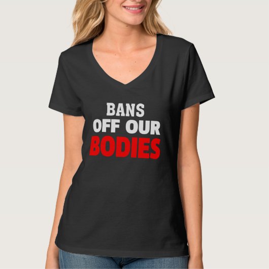 Bans Off Our Bodies My Body Stop Abortion Bans T-shirt (Voorkant)