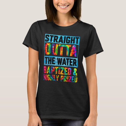 Baptism Funny Straight Outta Water Christian Tie D T-shirt (Voorkant)