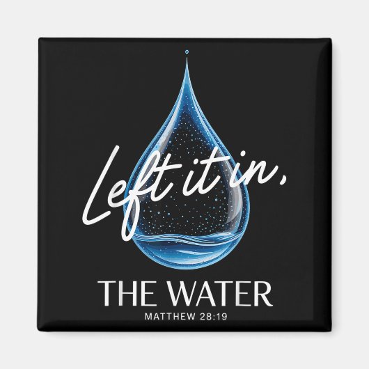 Baptism Left It In The Water Matthew 3-16 Bible Ba Magneet (Voorkant)