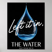 Baptism Left It In The Water Matthew 3-16 Bible Ba Poster (Voorkant)