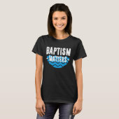 Baptism Matters Christian T-shirt (Voorkant volledig)