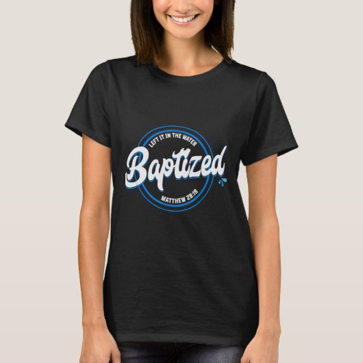 Baptized Christian Baptism Left It In The Water Ma T-shirt (Voorkant)