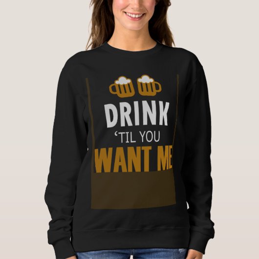 Bar Alcohol Humor Drink Until You Want Me Matching Trui (Voorkant)