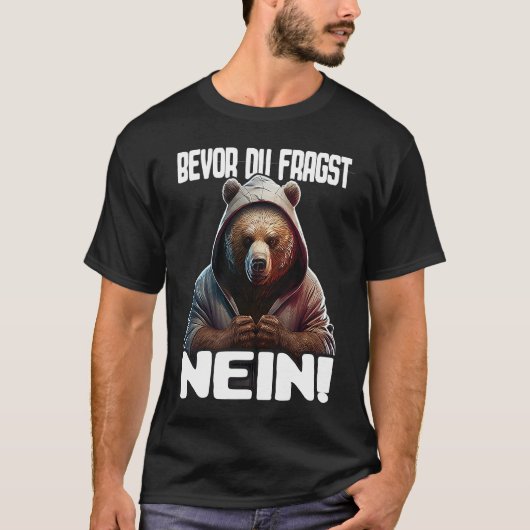 Bär Spruch Lustig Geschenk I Bevor Du Fragst Nein T-shirt (Voorkant)