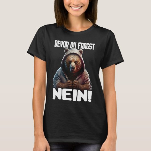 Bär Spruch Lustig Geschenk I Bevor Du Fragst Nein T-shirt (Voorkant)