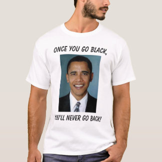 Barack-obama, als je zwart bent, zul je nooit ... t-shirt