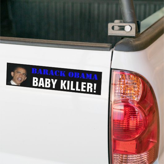 Barack OBAMA, BABY KILLER! Bumpersticker (Op Truck)