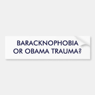 BARACKNOPHOBIAOR OBAMA TRAUMA? BUMPERSTICKER
