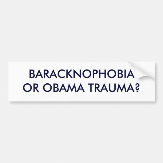 BARACKNOPHOBIAOR OBAMA TRAUMA? BUMPERSTICKER (Voorkant)
