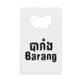 Barang ♦ Buitenlanders in Khmer Language Script ♦ Creditkaart Flessenopener (Voorkant)