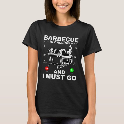 Barbecue is calling and I must go  Saying T-shirt (Voorkant)
