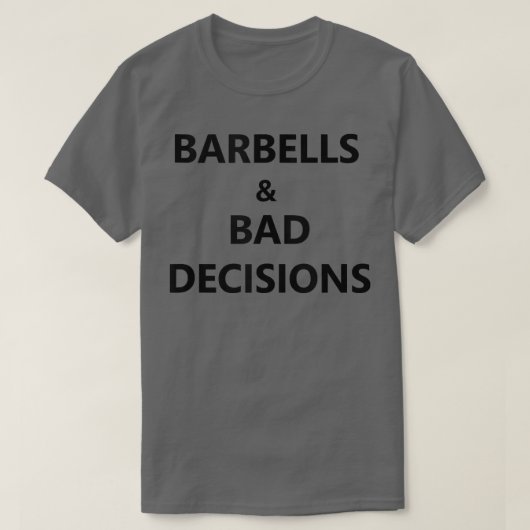 Barbells en Bad decisions Squat Deadlift Bench Gy T-shirt (Design voorkant)