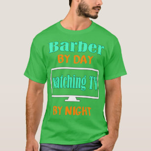 Barber-by-Day TV-kijken naar 's nachts T-shirt