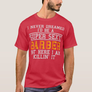 Barber Funny Hair Stylist Haircutter voor Hairdres T-shirt